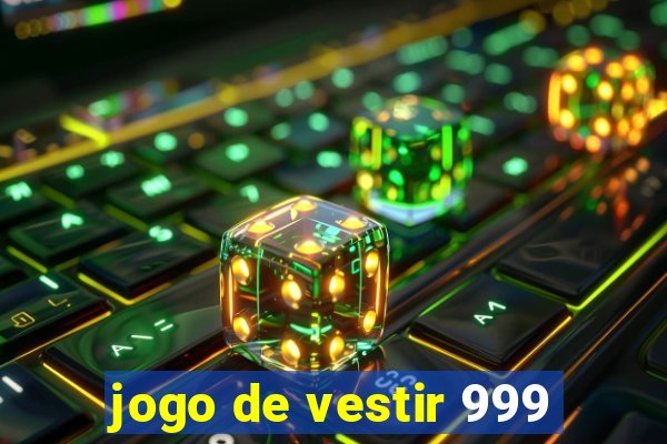 jogo de vestir 999